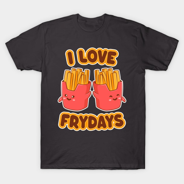 I Love Frydays - Funny Kwaii French Fries T-Shirt by TwistedCharm